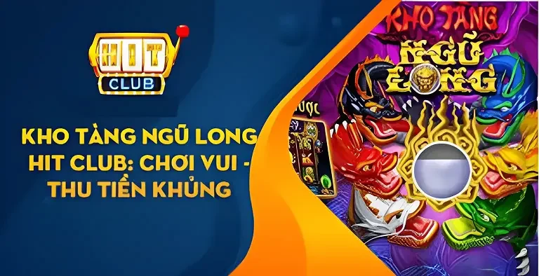 Tựa game Kho Tàng Ngũ Long Hitclub - Loại game siêu hot