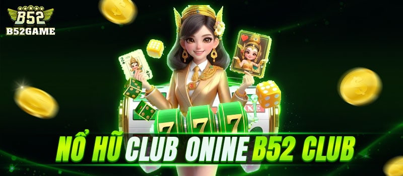 Nổ hũ online - Thế giới app nổ hũ b52club đẳng cấp top thị trường