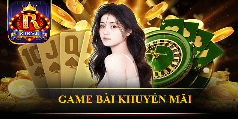 Game bài khuyến mãi Rik52: Lựa chọn hoàn hảo